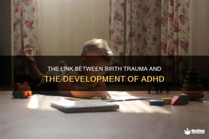 Can ADHD be caused by birth trauma?