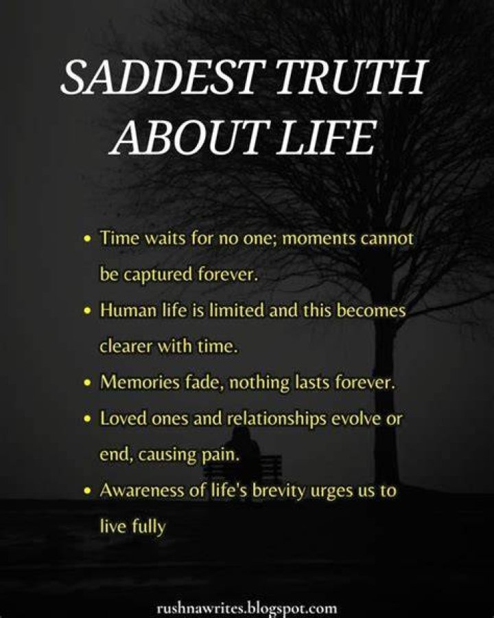 What is the saddest truth about life?