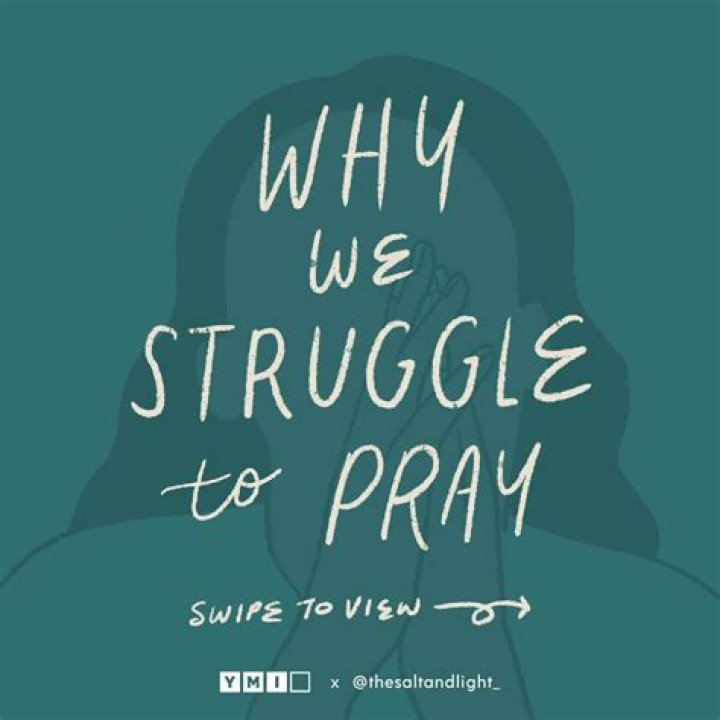 Why do I struggle to pray?